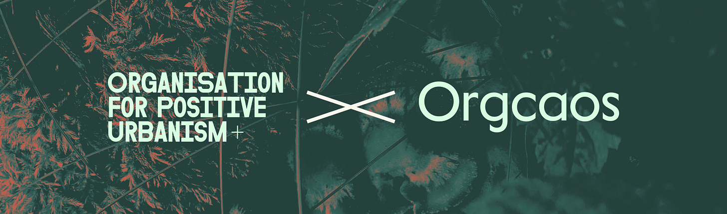 A collaboration banner featuring the text “Organisation for Positive Urbanism” and “Orgcaos” connected by a bold X. The background shows abstract, nature-inspired textures in dark green and coral tones.