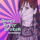 Brave Never Broken