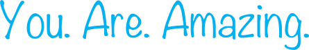 You Are Amazing: Positive Living In Tough Times
