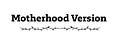 Motherhood Version