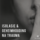 Luisteraarsvraag: Isolasie en geheimhouding na trauma