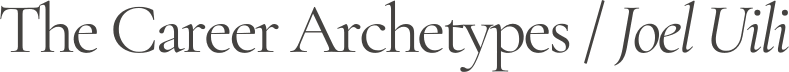 The Career Archetypes by Joel Uili