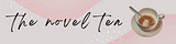 The Novel Tea Newsletter