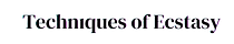 Techniques of Ecstasy 