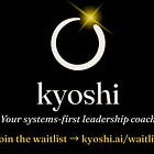 Introducing Kyoshi - Your Systems-first Leadership Coach