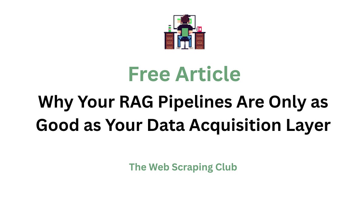 Why Your RAG Pipelines Are Only as Good as Your Data Acquisition Layer