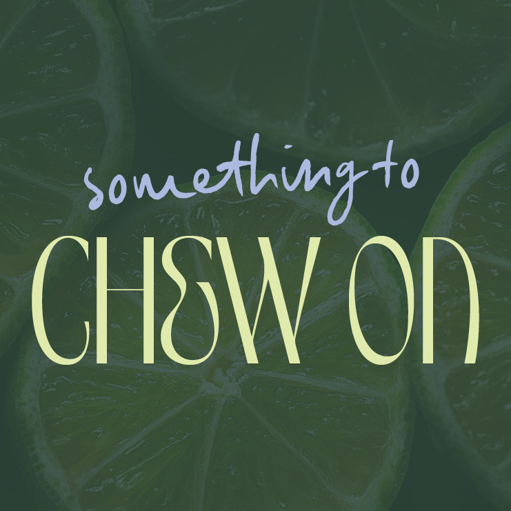 something to chew on