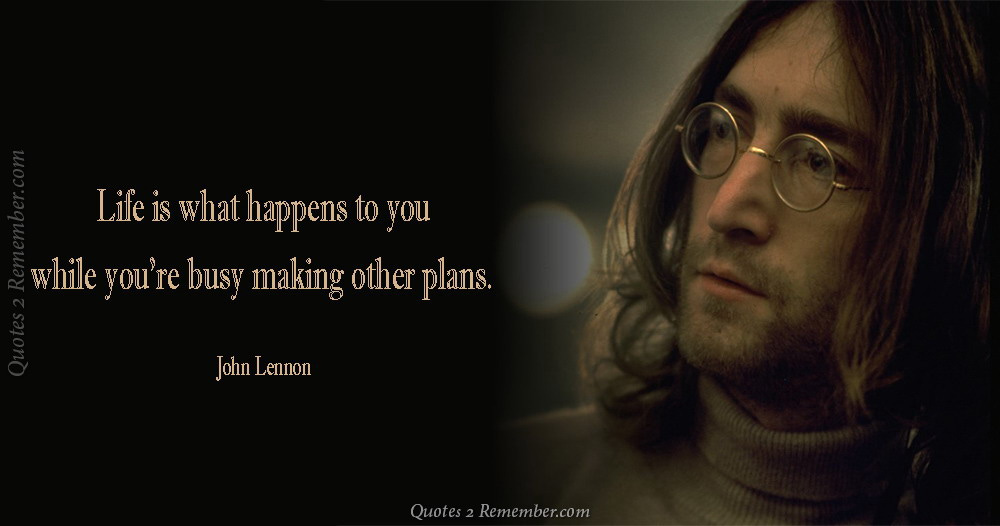 Life is what happens to you… – Quotes 2 Remember