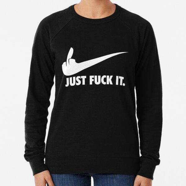 Just Fuck It Lightweight Sweatshirt