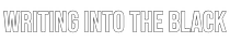 Writing into the Black