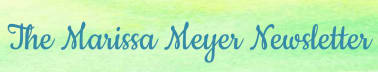 The Marissa Meyer Newsletter