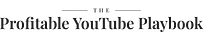 The Profitable YouTube Playbook