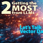 2 • Getting the MOST from LLMs: Vector Databases 