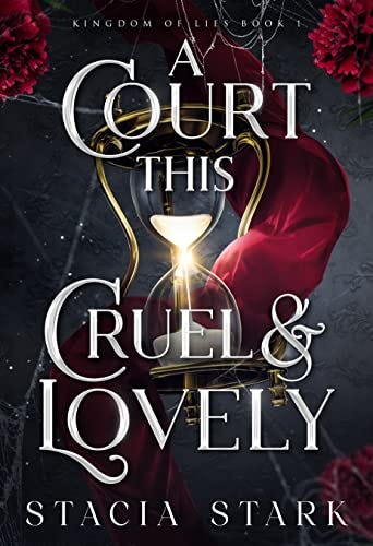 A Court This Cruel and Lovely (Kingdom of Lies Book 1) by [Stacia Stark]