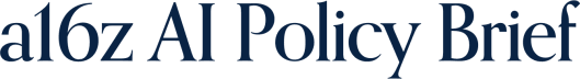 a16z AI Policy Brief