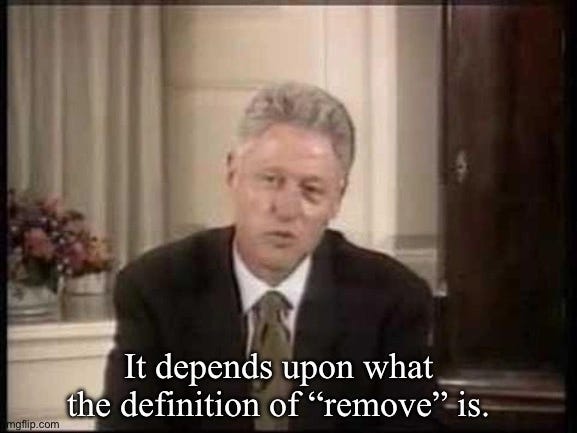 Bill Clinton seated in a grey suit, speaking to camera, with the subtitle "It depends upon what the definition of 'remove' is."
