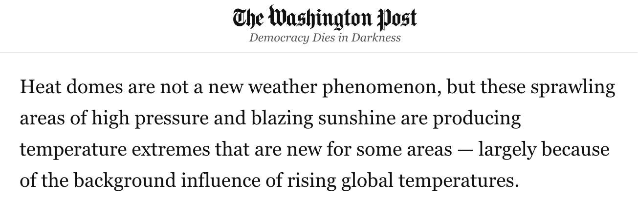 screenshot of Washington Post article: "Heat domes are not a new weather phenomenon, but these sprawling areas of high pressure and blazing sunshine are producing temperature extremes that are new for some areas — largely because of the background influence of rising global temperatures."