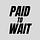 Paid to Wait