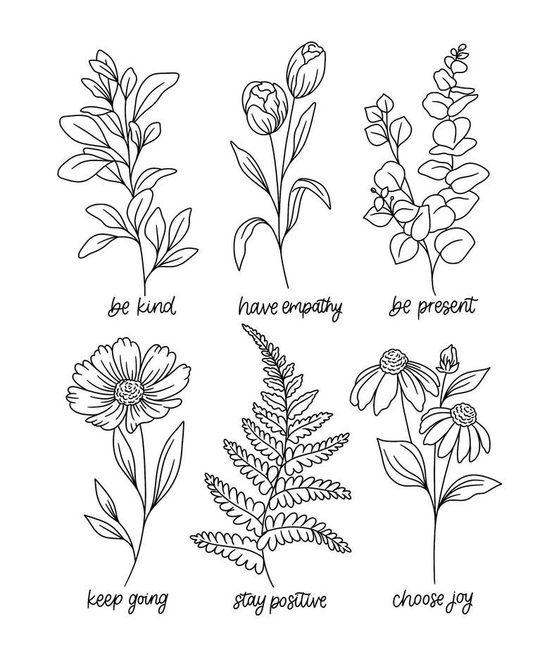 May include: Black and white line art illustrations of various flowers and plants with inspirational quotes below each. The quotes are "be kind", "have empathy", "be present", "keep going", "stay positive", and "choose joy".