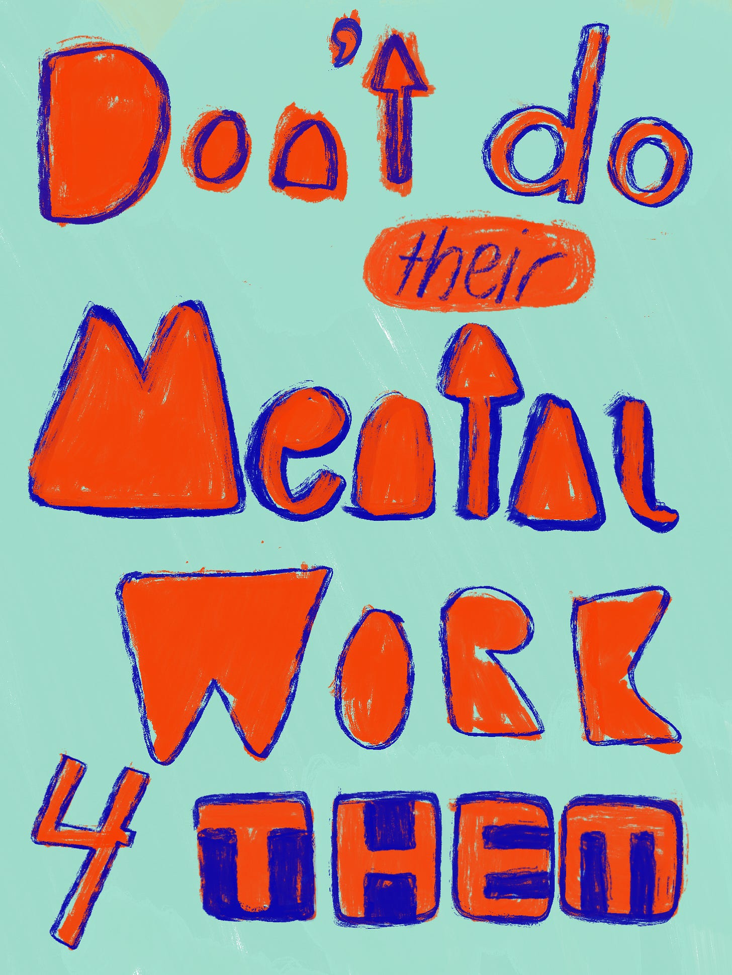 hand lettered poster by diana kohne says Don't do their mental work for them.
