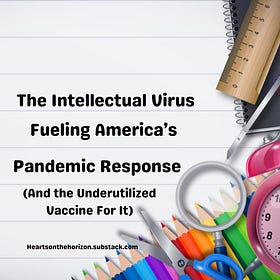 The Intellectual Virus Fueling America’s Pandemic Response (And The Underutilized Vaccine For It)