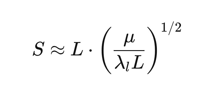 S \approx L \cdot \left(\frac{\mu}{\lambda_l L}\right)^{1/2} S \approx L \cdot \left(\frac{\mu}{\lambda_l L}\right)^{1/2}