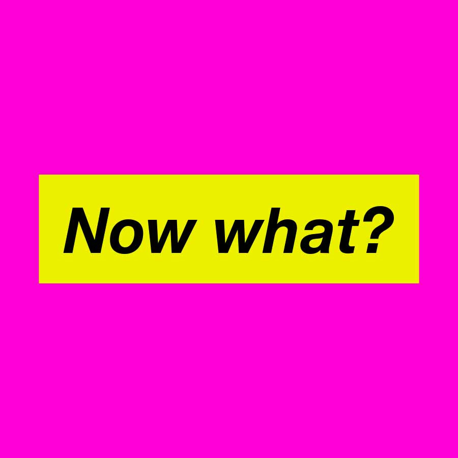 Now What?