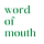 word of mouth