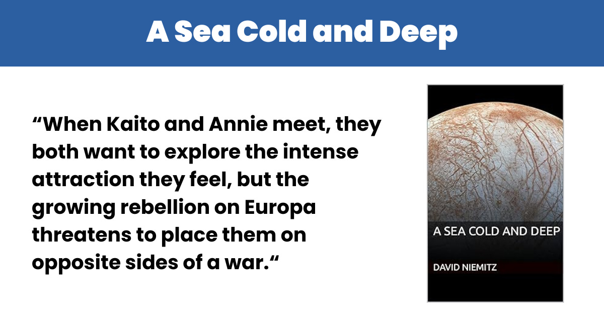 A Sea Cold and Deep: “When Kaito and Annie meet, they both want to explore the intense attraction they feel, but the growing rebellion on Europa threatens to place them on opposite sides of a war.“