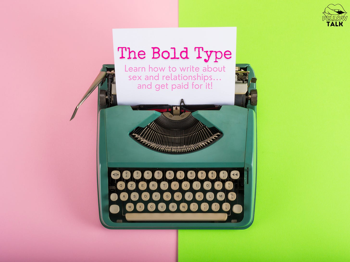  A vintage teal typewriter sits on a background split between pink and green. In the typewriter is a sheet of paper that reads: “The Bold Type – Learn how to write about sex and relationships… and get paid for it!” In the top-right corner is the Pillow Talk Scotland logo, featuring stylized lips and the words “Pillow Talk.”
