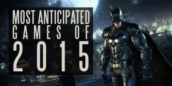 most anticipated games of 2015 images most anticipated games of 2015 images