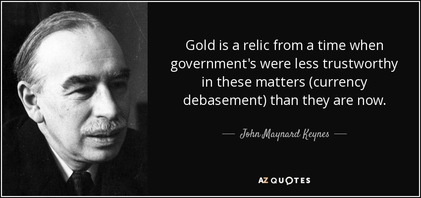 John Maynard Keynes quote: Gold is a relic from a time when government's  were...