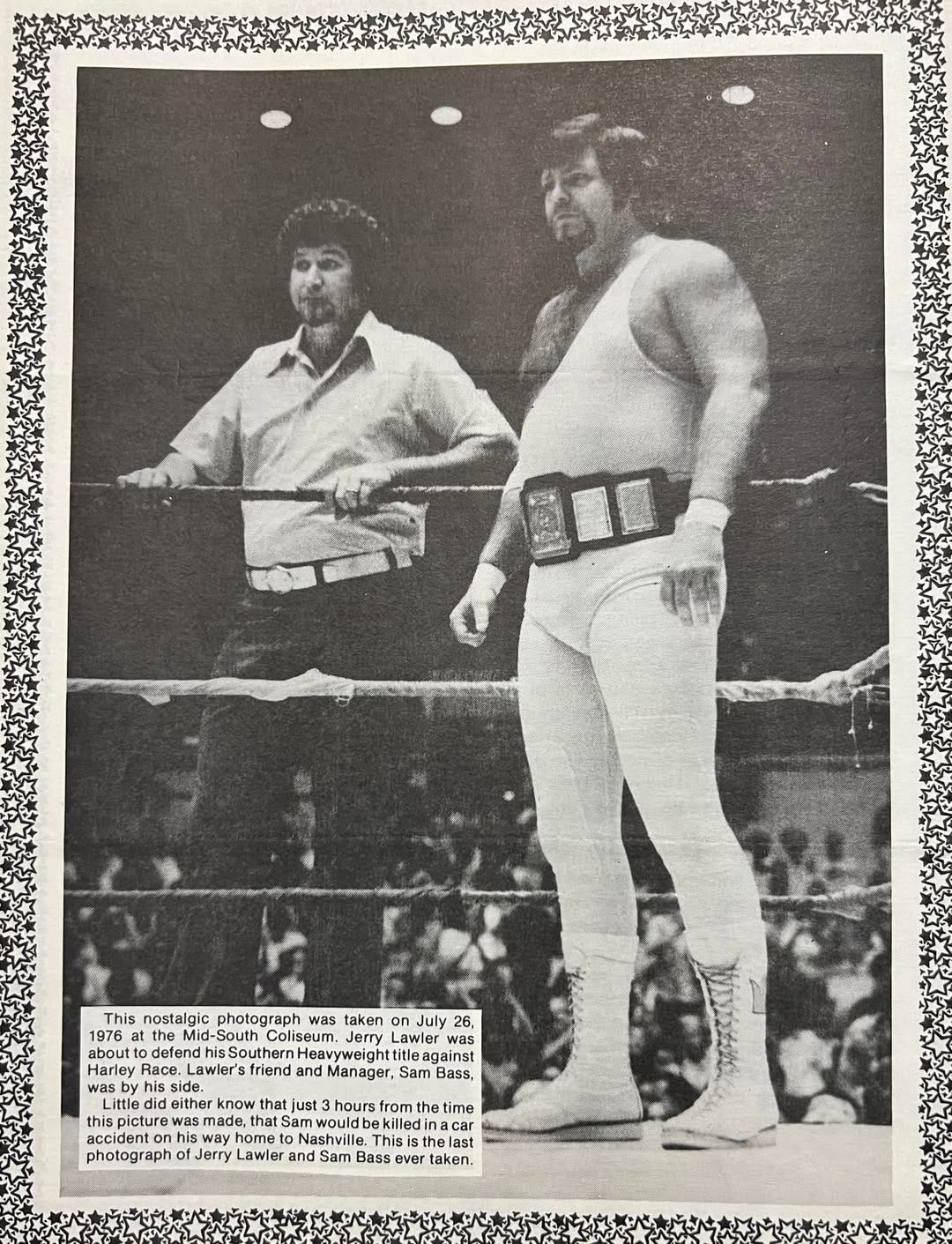 May be an image of 1 person and text that says '0I This nostalgic photograph was taken on July 26, the Mid- -South Coliseum. Lawl Lav aboutodetendhsSouthernhtea defeno against Harle Race. .Lawler friend and Manager, Sam hiss Littledi either know that just hours the time this picture am wouldt killea ledin car nomet Nashvill hel photograph of Jerry Lawle and Sam Bass ever taken.' May be an image of 1 person and text that says '0I This nostalgic photograph was taken on July 26, the Mid- -South Coliseum. Lawl Lav aboutodetendhsSouthernhtea defeno against Harle Race. .Lawler friend and Manager, Sam hiss Littledi either know that just hours the time this picture am wouldt killea ledin car nomet Nashvill hel photograph of Jerry Lawle and Sam Bass ever taken.'