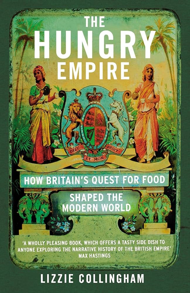 The Hungry Empire: How Britain's Quest for Food Shaped the Modern World  eBook : Collingham, Lizzie: Amazon.in: Books