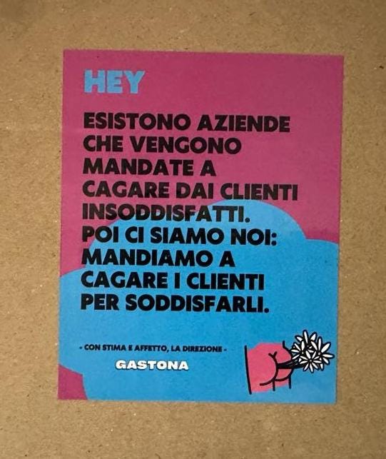 Hey. Esistono aziende che vengono mandate a cagare dai clienti insoddisfatti. Poi ci siamo noi: mandiamo a cagare i clienti per soddisfarli.