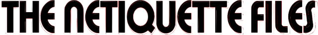 The Netiquette Files
