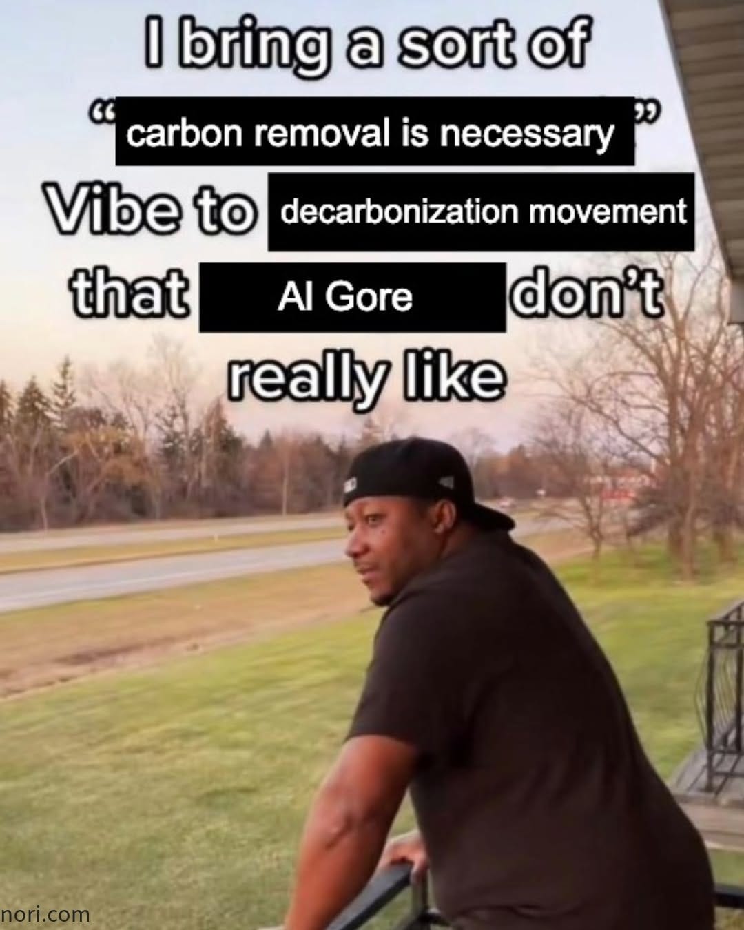 A man leaning on a porch railing, with the text "I bring a sort of 'carbon removal is necessary' vibe to decarbonization movement that Al Gore don't really like".