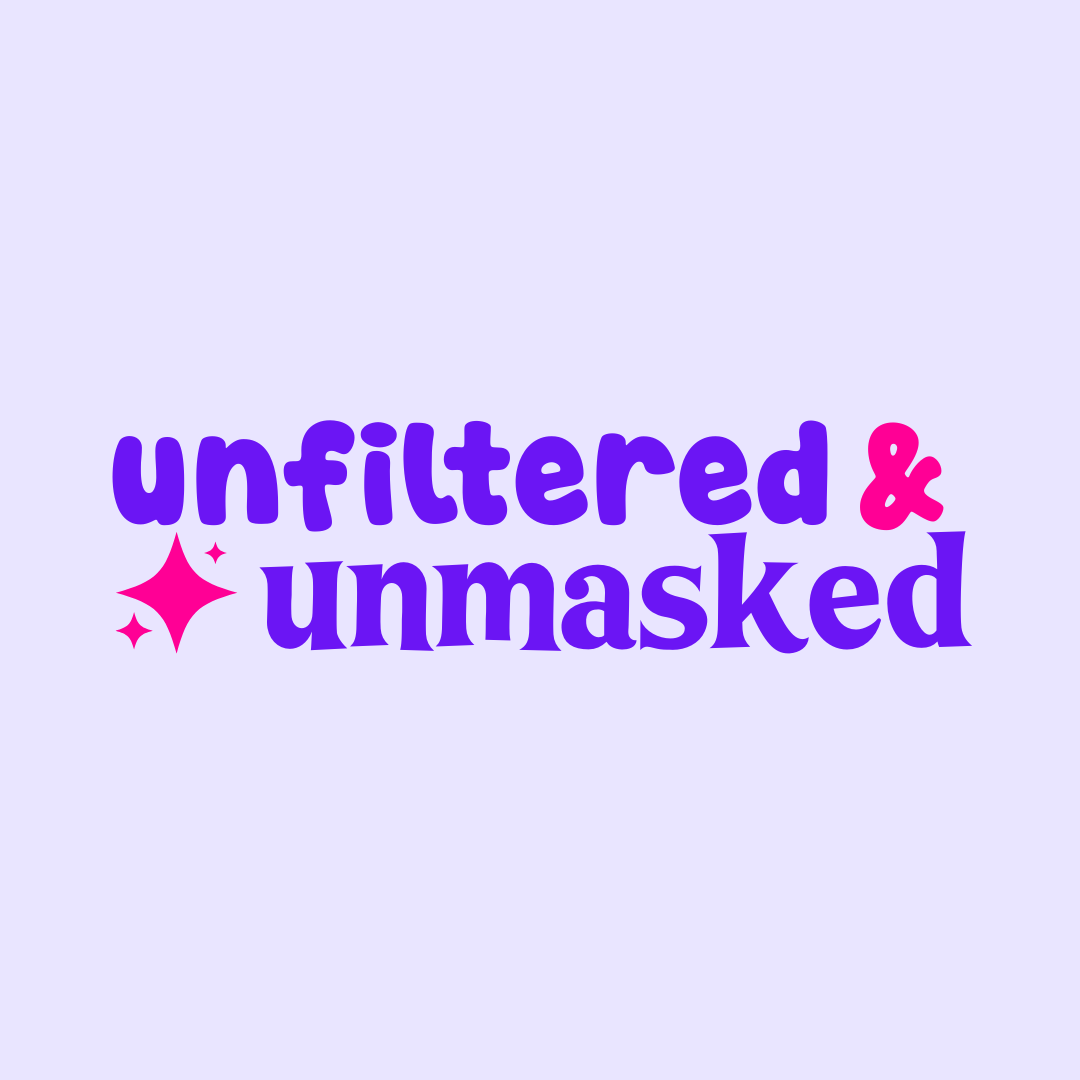 Unfiltered & Unmasked