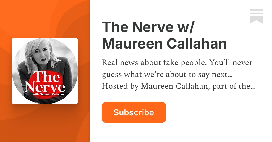 The Nerve w/ Maureen Callahan | Substack