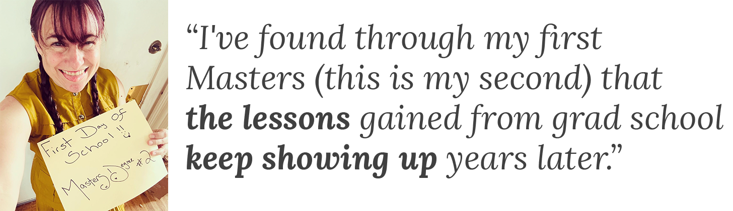 Quote from Kathryn: "the lessons gained from grad school keep showing up years later"
