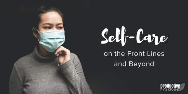 A woman against a dark background wears a surgical facemask. Text Overlay: Self-Care on the Front Lines and Beyond A woman against a dark background wears a surgical facemask. Text Overlay: Self-Care on the Front Lines and Beyond