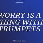 Worry is a thing with trumpets