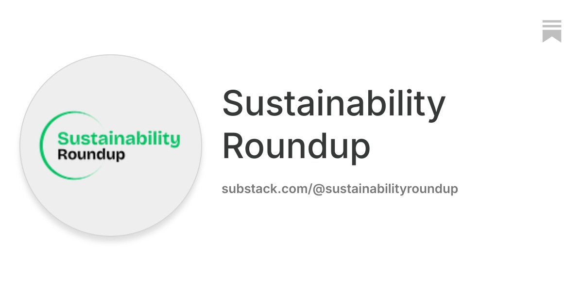 Sustainability Roundup | Substack
