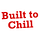 Built To Chill