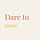Dare to pause