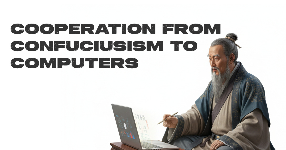 From Confucius to Computers: The Logic of Cooperation