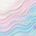 When Words Meet the Body