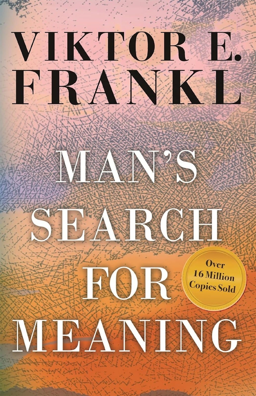 Book cover of "Man’s Search for Meaning" by Viktor E. Frankl with a background of abstract colors and a yellow circle stating "Over 16 Million Copies Sold.