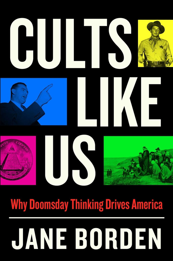 The book cover of Cults Like Us: Why Doomsday Thinking Drives America by Jane Borden, which has the title in very large print and photos of John Wayne, Joseph McCarthy, and an illustration of teh Pilgrims landing at Plymouth Rock. 