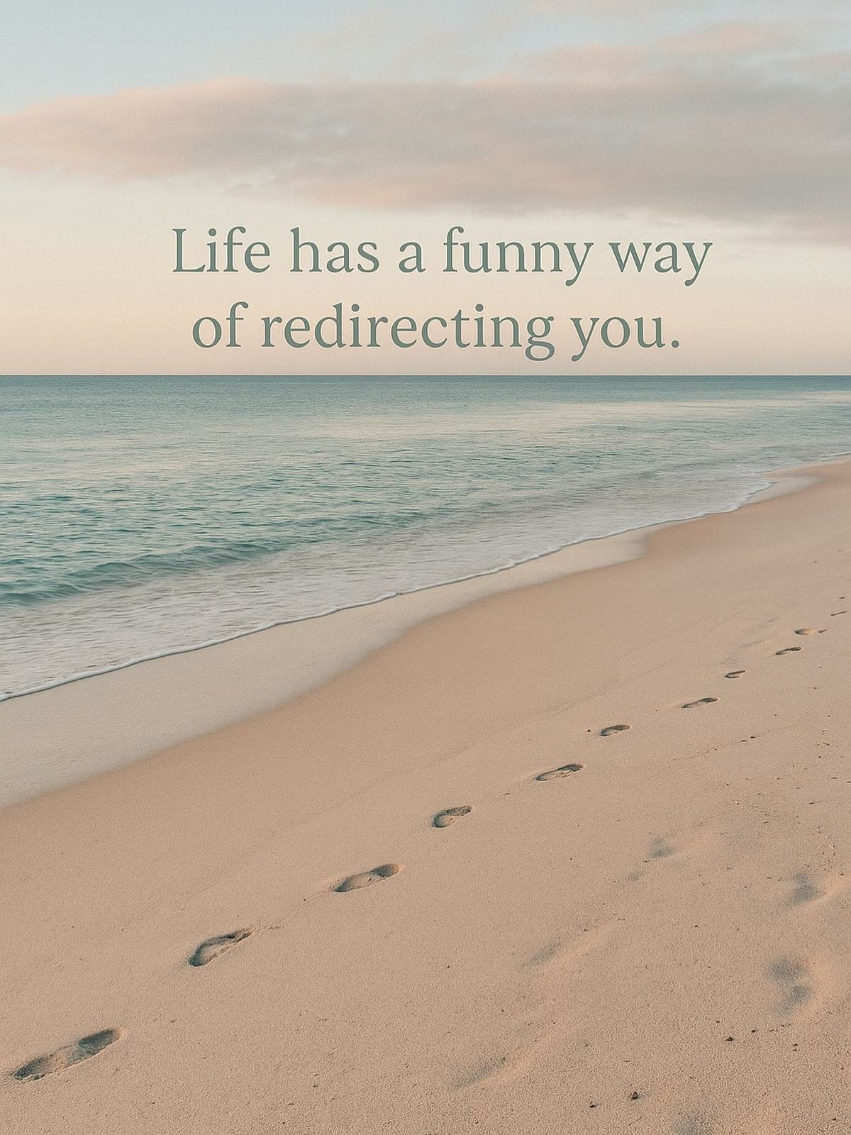 Life has a funny way of redirecting you